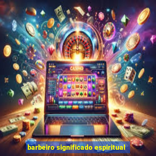 barbeiro significado espiritual